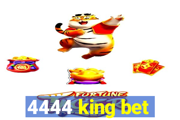 4444 king bet